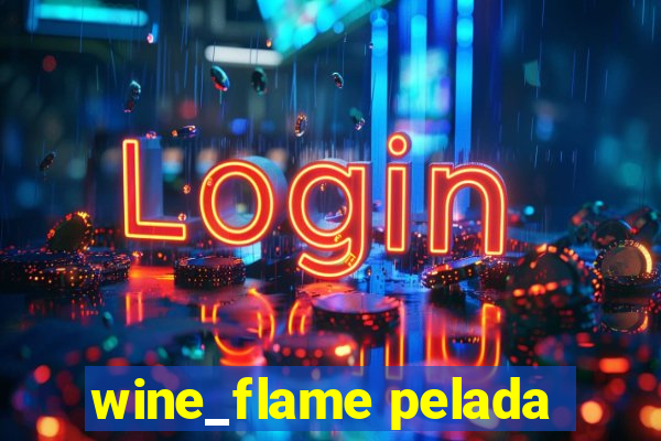 wine_flame pelada